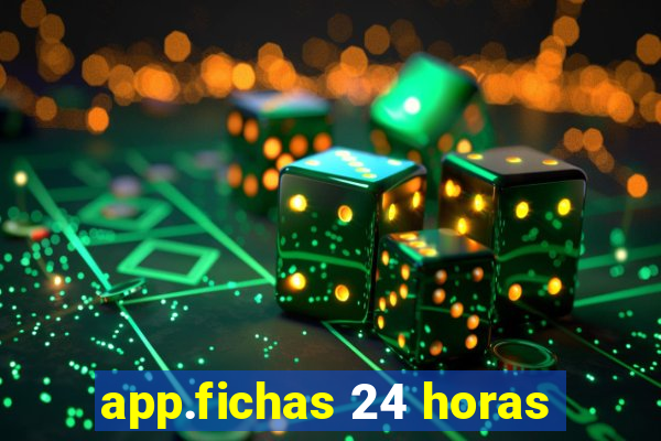 app.fichas 24 horas